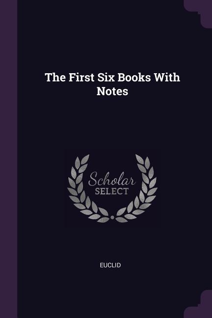 The First Six Books With Notes