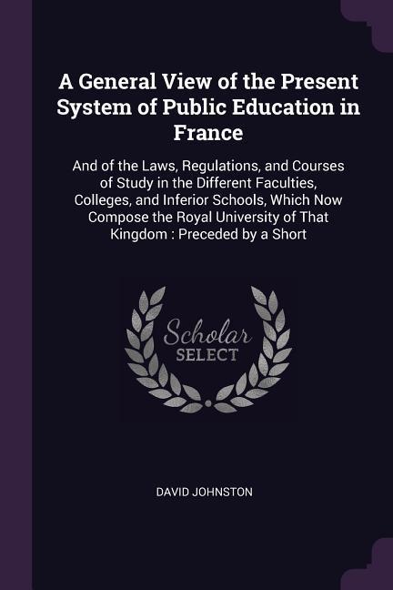 A General View of the Present System of Public Education in France