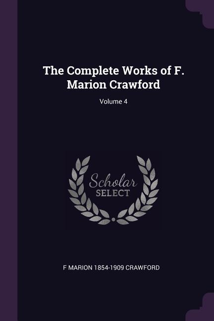 The Complete Works of F. Marion Crawford; Volume 4