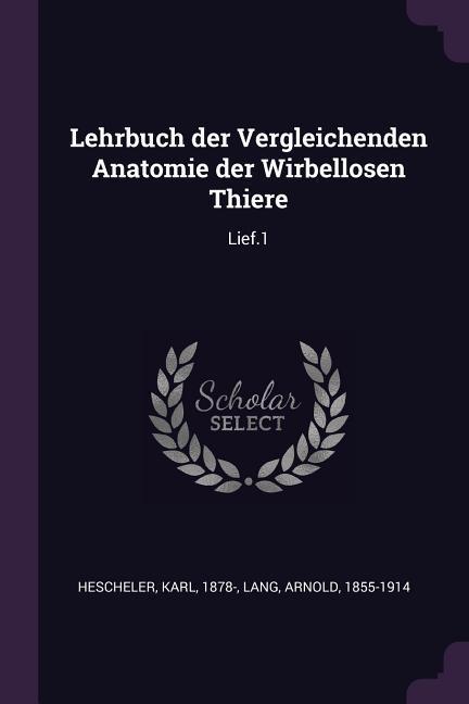 Lehrbuch der Vergleichenden Anatomie der Wirbellosen Thiere