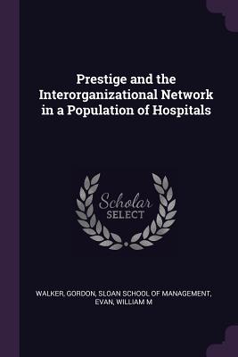 Prestige and the Interorganizational Network in a Population of Hospitals