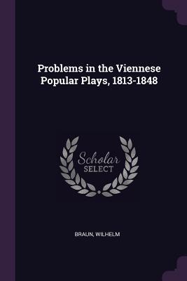 Problems in the Viennese Popular Plays, 1813-1848