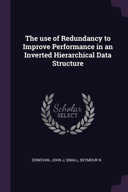 The use of Redundancy to Improve Performance in an Inverted Hierarchical Data Structure