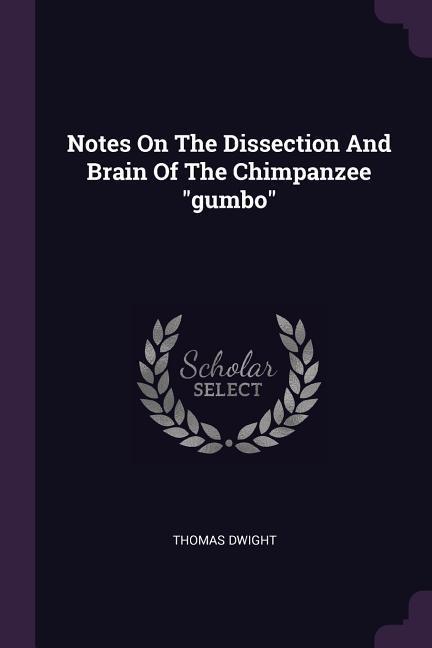 Notes On The Dissection And Brain Of The Chimpanzee "gumbo"