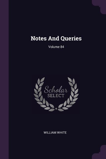 Notes And Queries; Volume 84