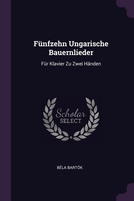 Fünfzehn Ungarische Bauernlieder