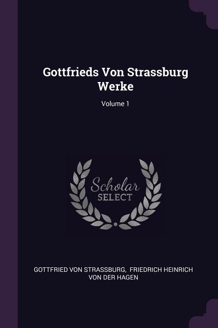 Gottfrieds Von Strassburg Werke; Volume 1