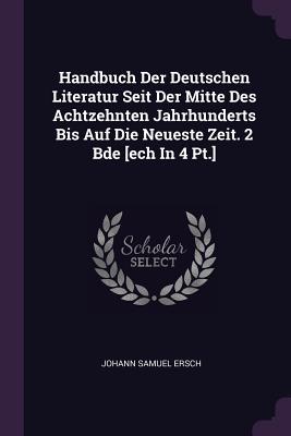 Handbuch Der Deutschen Literatur Seit Der Mitte Des Achtzehnten Jahrhunderts Bis Auf Die Neueste Zeit. 2 Bde [ech In 4 Pt.]