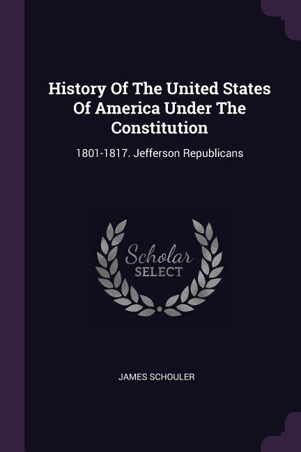 History Of The United States Of America Under The Constitution