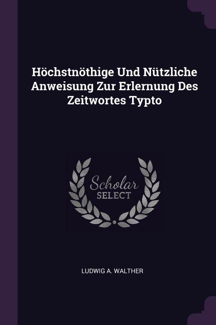 Höchstnöthige Und Nützliche Anweisung Zur Erlernung Des Zeitwortes Typto