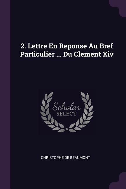 2. Lettre En Reponse Au Bref Particulier ... Du Clement Xiv