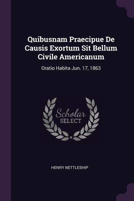 Quibusnam Praecipue De Causis Exortum Sit Bellum Civile Americanum