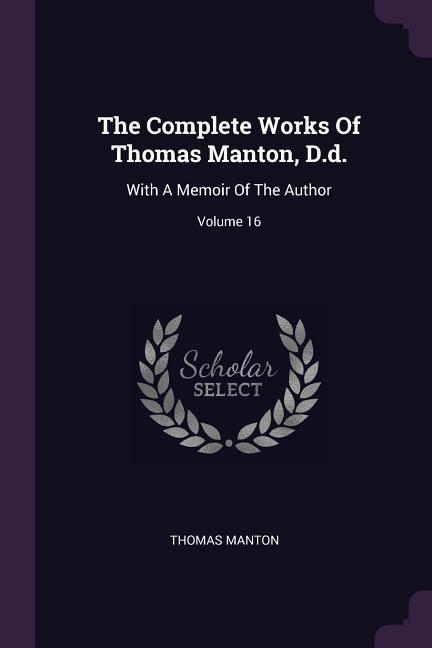 The Complete Works Of Thomas Manton, D.d.