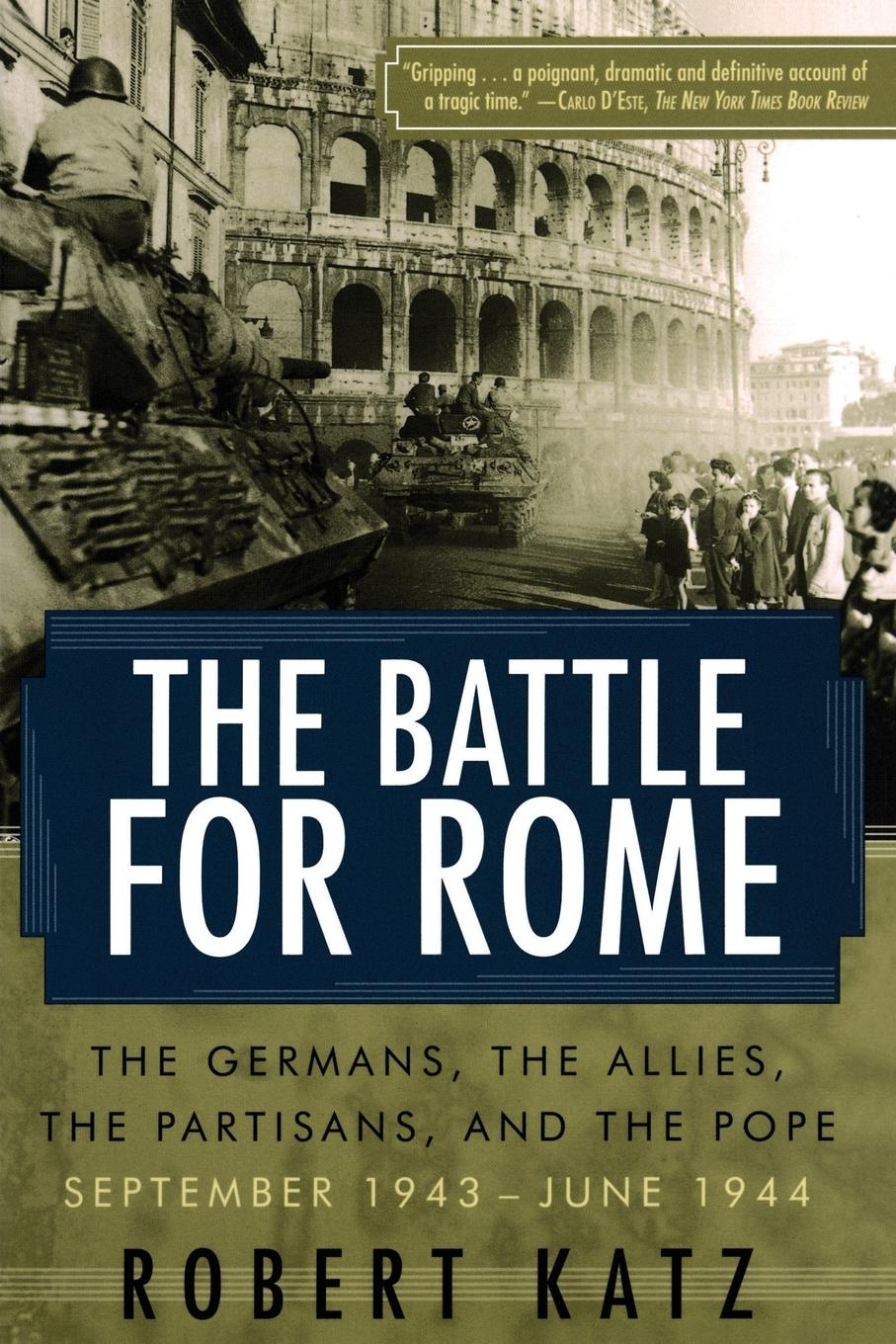 The Battle for Rome The Battle for Rome The Germans, the Allies, the Partisans, and the Pope, September 1943--June 1944