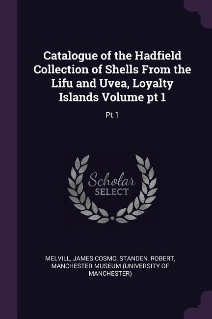 Catalogue of the Hadfield Collection of Shells From the Lifu and Uvea, Loyalty Islands Volume pt 1