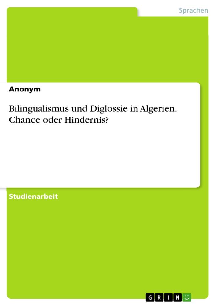 Bilingualismus und Diglossie in Algerien. Chance oder Hindernis?