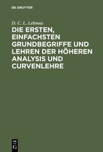 Die ersten, einfachsten Grundbegriffe und Lehren der höheren Analysis und Curvenlehre