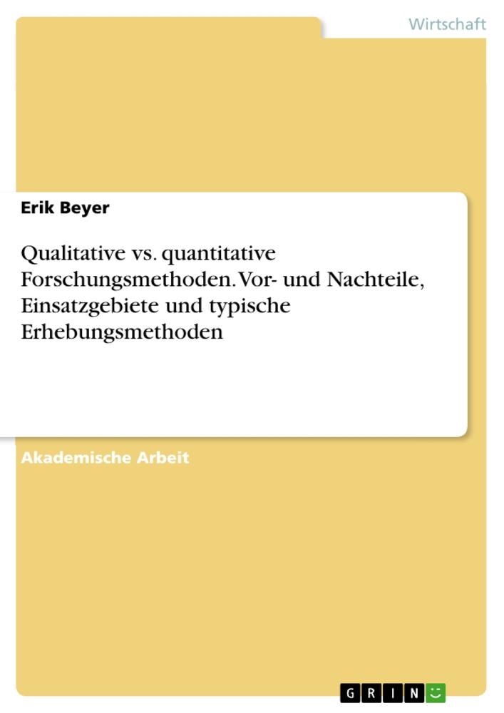 Qualitative vs. quantitative Forschungsmethoden. Vor- und Nachteile, Einsatzgebiete und typische Erhebungsmethoden