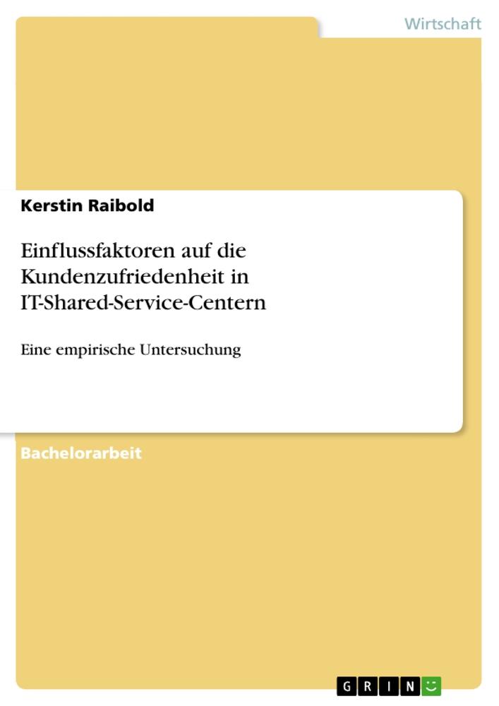 Identifikation der Einflussfaktoren auf die Kundenzufriedenheit des Endanwenders in IT-Shared-Service-Centern