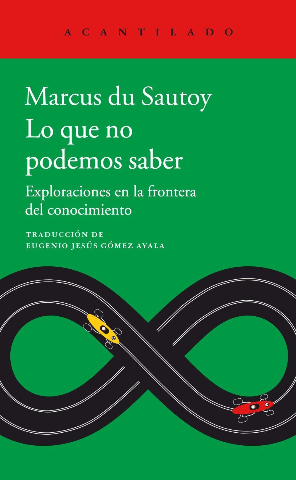 Lo que no podemos saber : exploraciones en la frontera del conocimiento