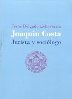 Joaquín Costa, jurista y sociólogo : derecho consuetudinario e ignorancia de la ley