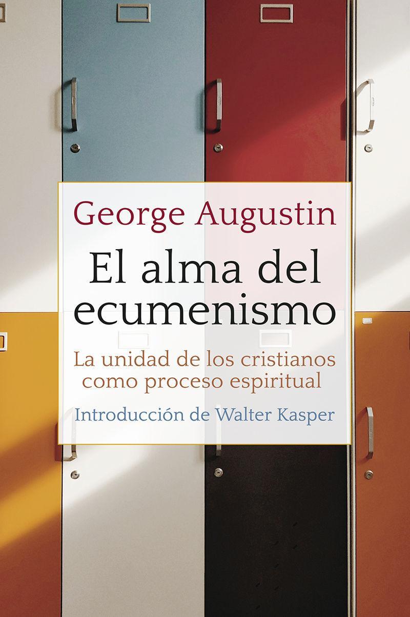 El alma del ecumenismo : la unidad de los cristianos como proceso espiritual