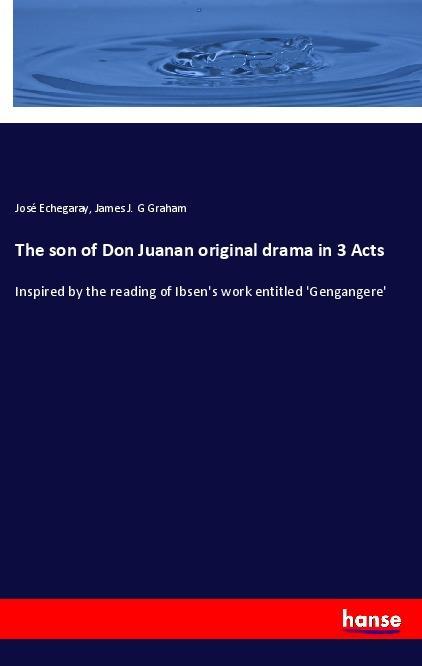 The son of Don Juanan original drama in 3 Acts