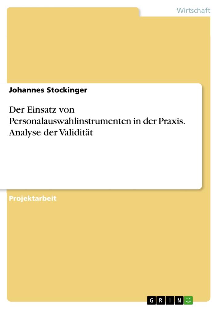 Der Einsatz von Personalauswahlinstrumenten in der Praxis. Analyse der Validität