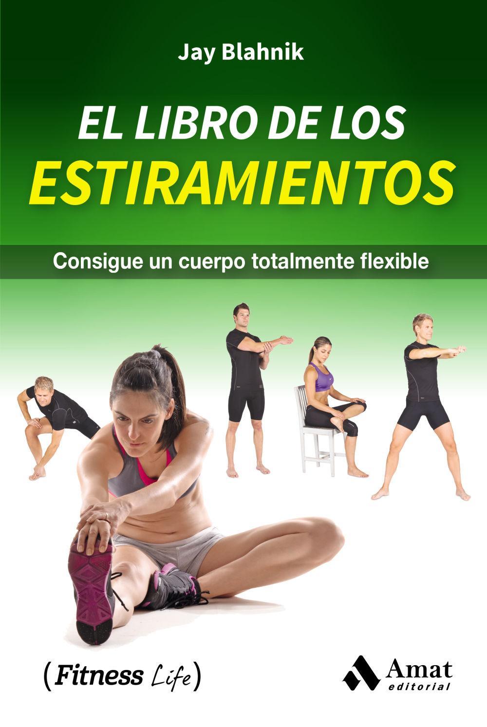 El libro de los estiramientos : consigue un cuerpo totalmente flexible