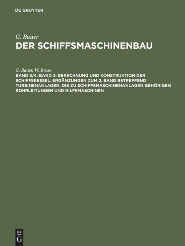 Band 3: Berechnung und Konstruktion der Schiffskessel. Ergänzungen zum 2. Band betreffend Turbinenanlagen. Die zu Schiffsmaschinenanlagen gehörigen Rohrleitungen und Hilfsmaschinen