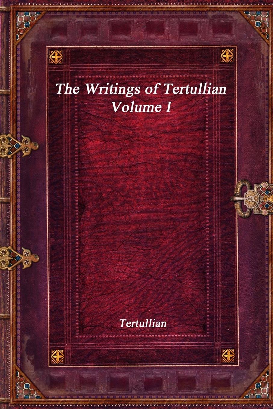 The Writings of Tertullian - Volume I