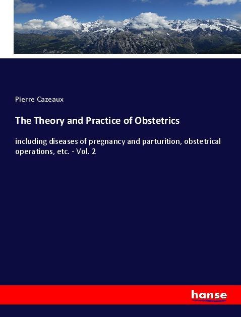 The Theory and Practice of Obstetrics