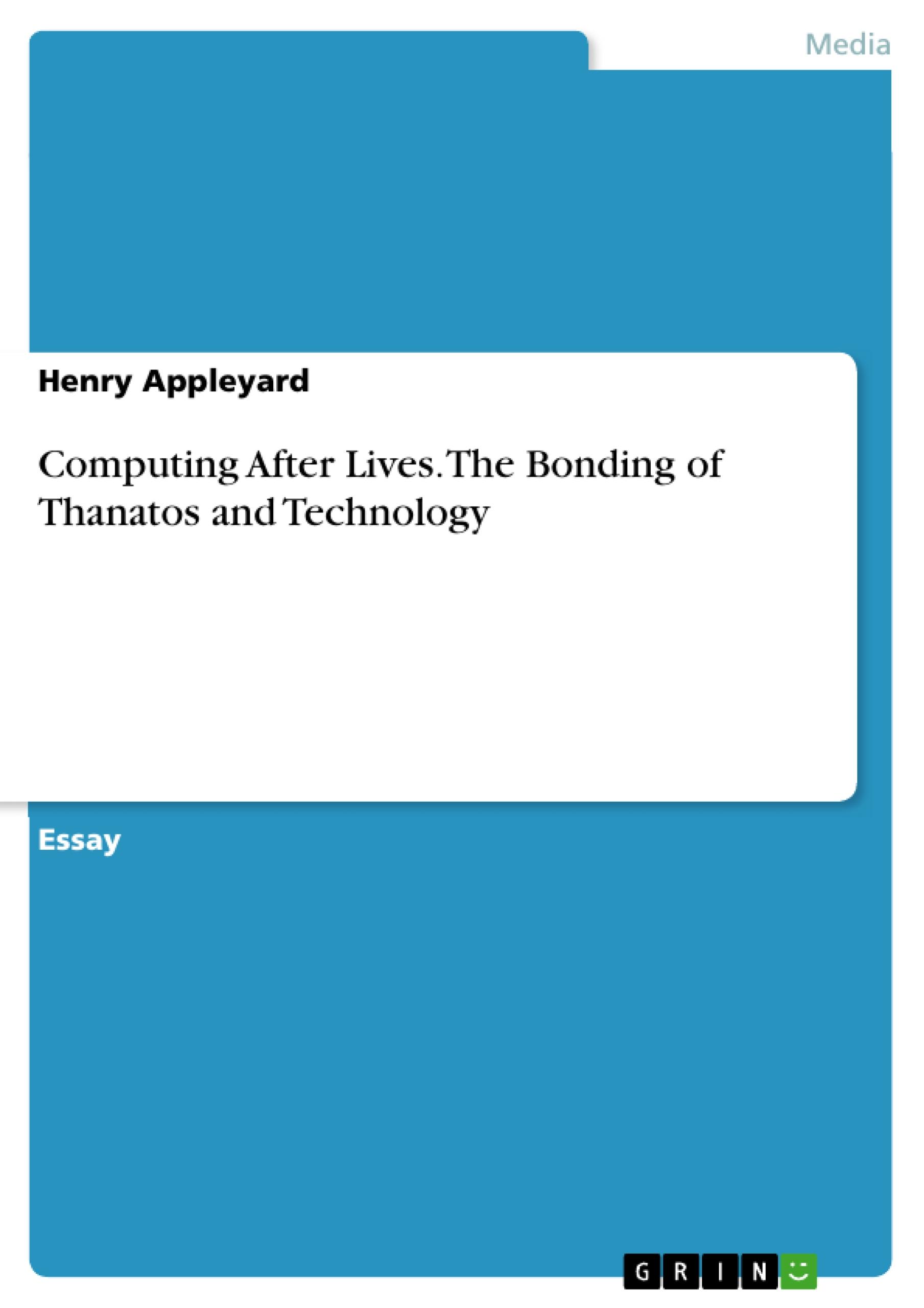 Computing After Lives. The Bonding of Thanatos and Technology