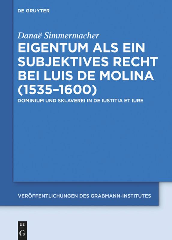 Eigentum als ein subjektives Recht bei Luis de Molina (1535¿1600)