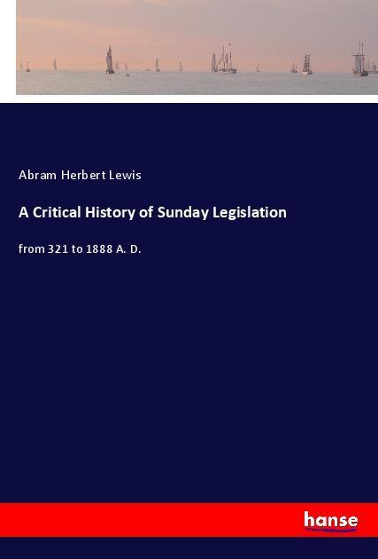 A Critical History of Sunday Legislation