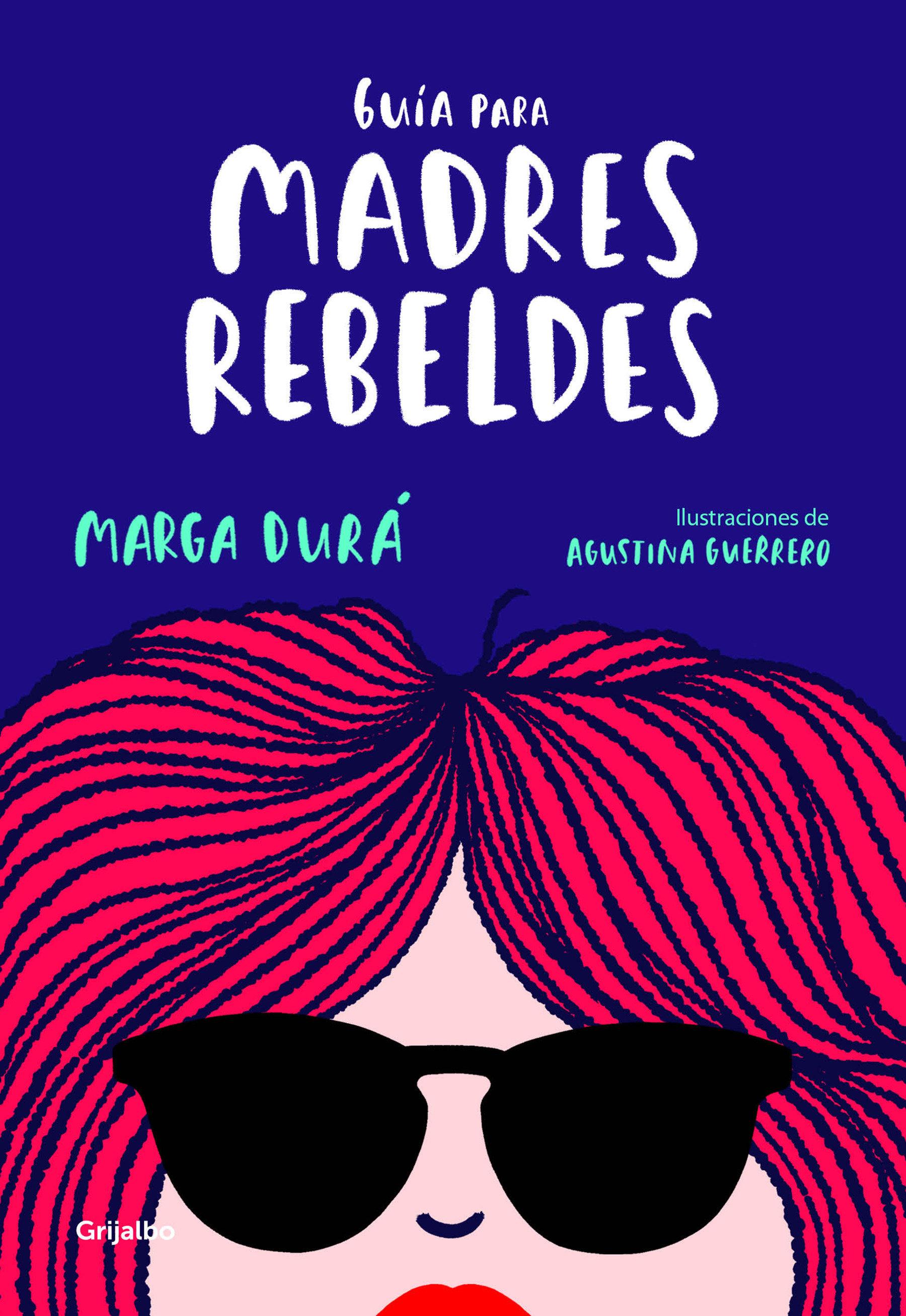 Guía Para Madres Rebeldes / A Guide for Rebellious Mothers