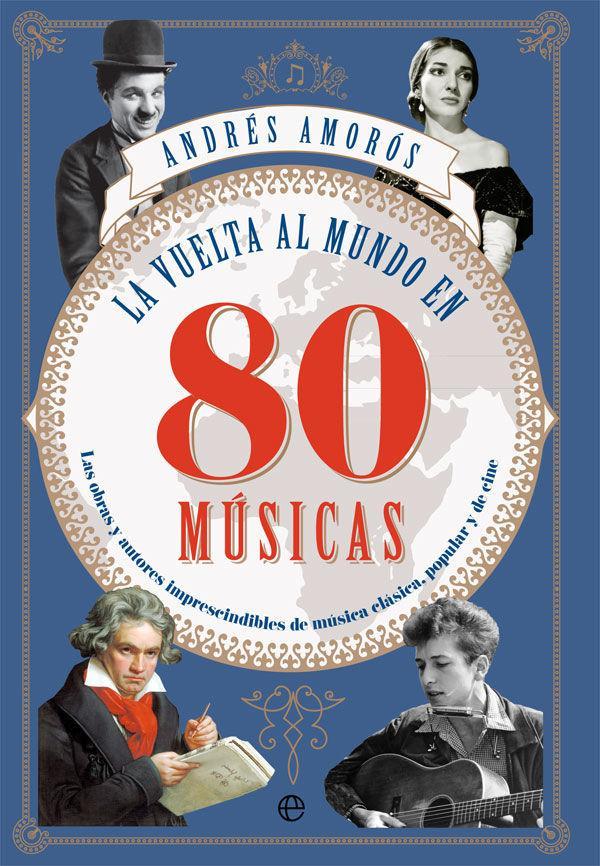 La vuelta al mundo en 80 músicas : las obras y los autores imprescindibles de música clásica, popular y de cine