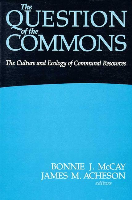 The Question of the Commons: The Culture & Ecology of Communal Resources