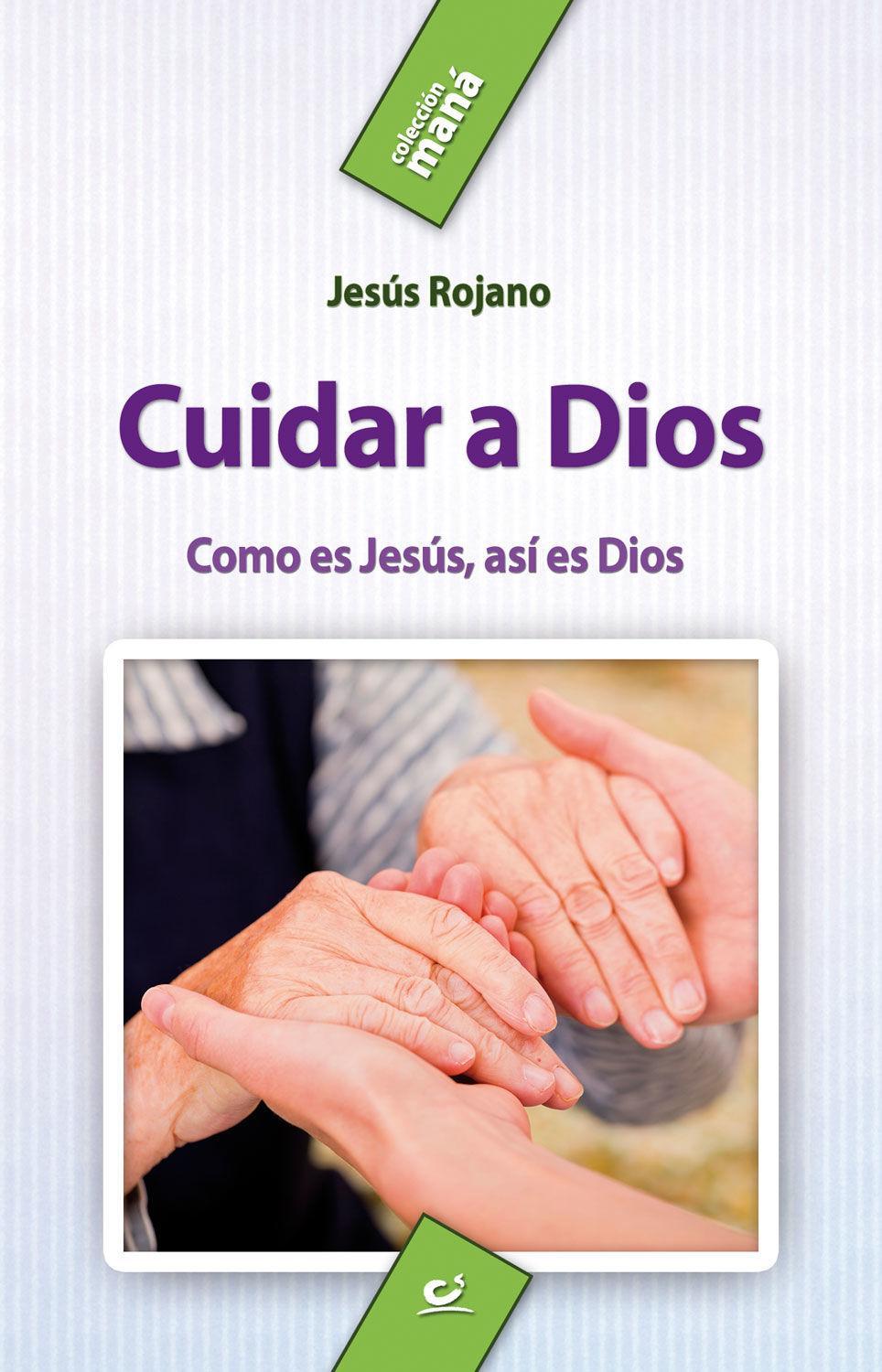 Cuidar a Dios : como es Jesús, así es Dios