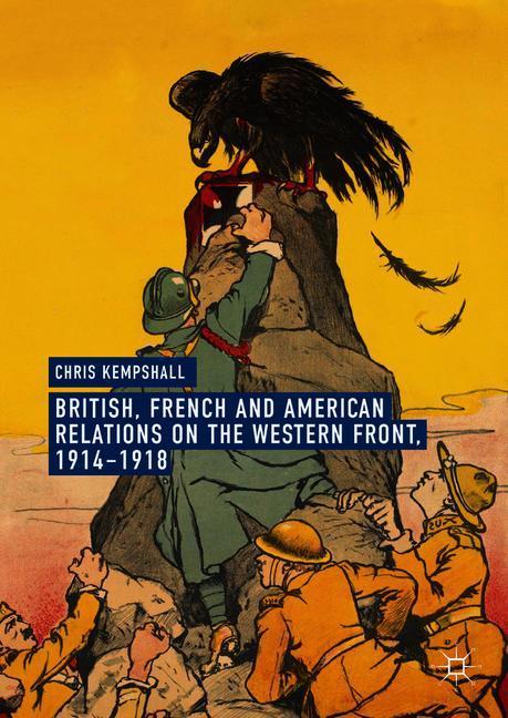 British, French and American Relations on the Western Front, 1914¿1918