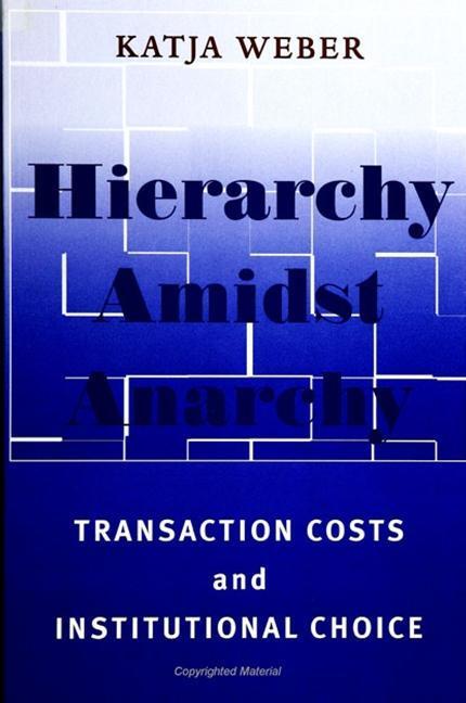 Hierarchy Amidst Anarchy: Transaction Costs and Institutional Choice