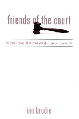 Friends of the Court: The Privileging of Interest Group Litigants in Canada