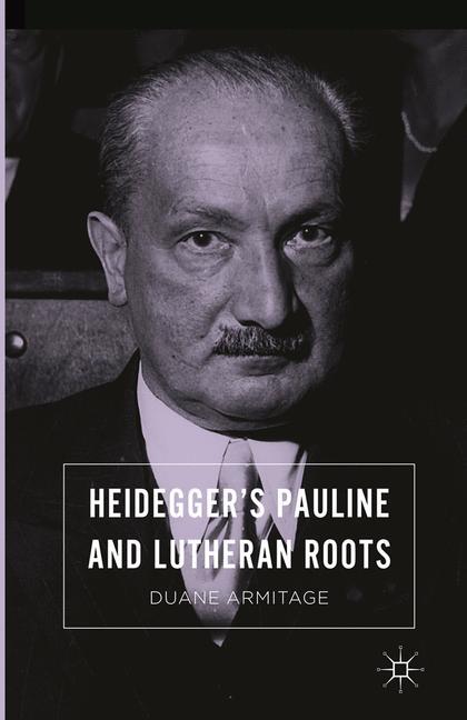 Heidegger¿s Pauline and Lutheran Roots