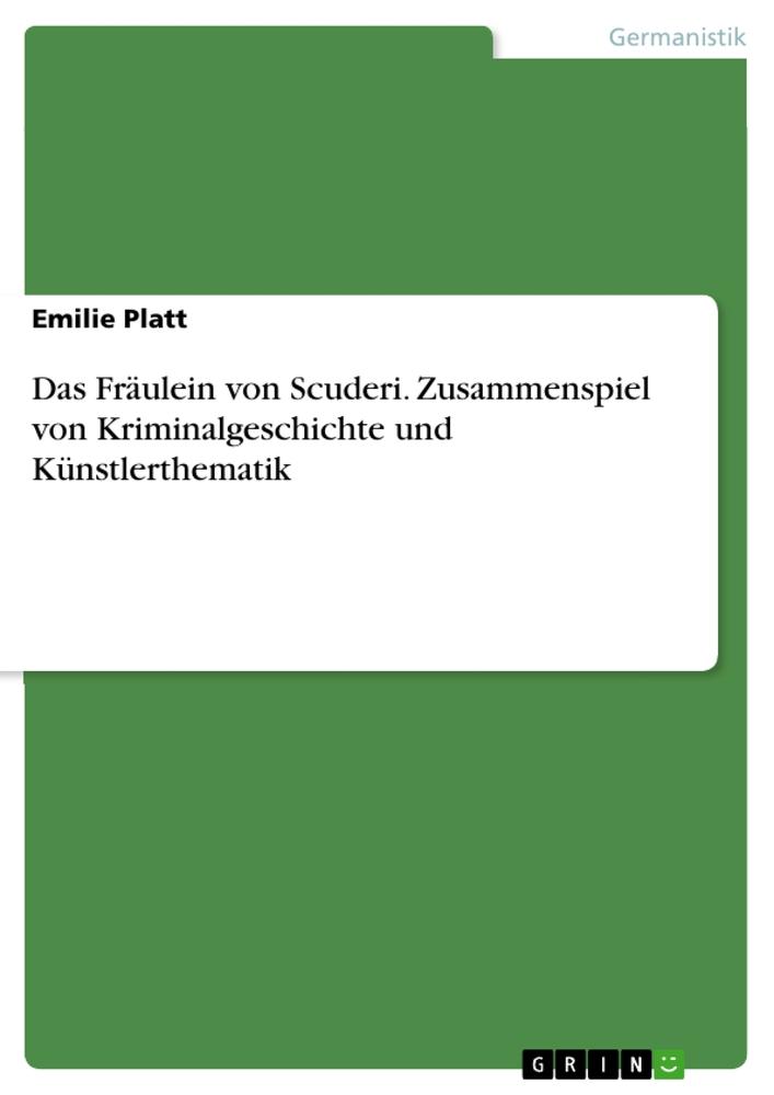 Das Fräulein von Scuderi. Zusammenspiel von Kriminalgeschichte und Künstlerthematik