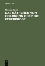 Das Käthchen von Heilbronn oder die Feuerprobe