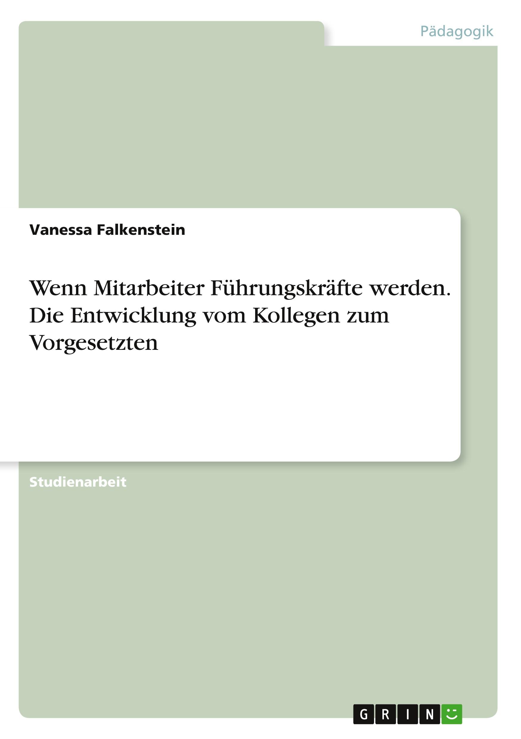 Wenn Mitarbeiter Führungskräfte werden. Die Entwicklung vom Kollegen zum Vorgesetzten