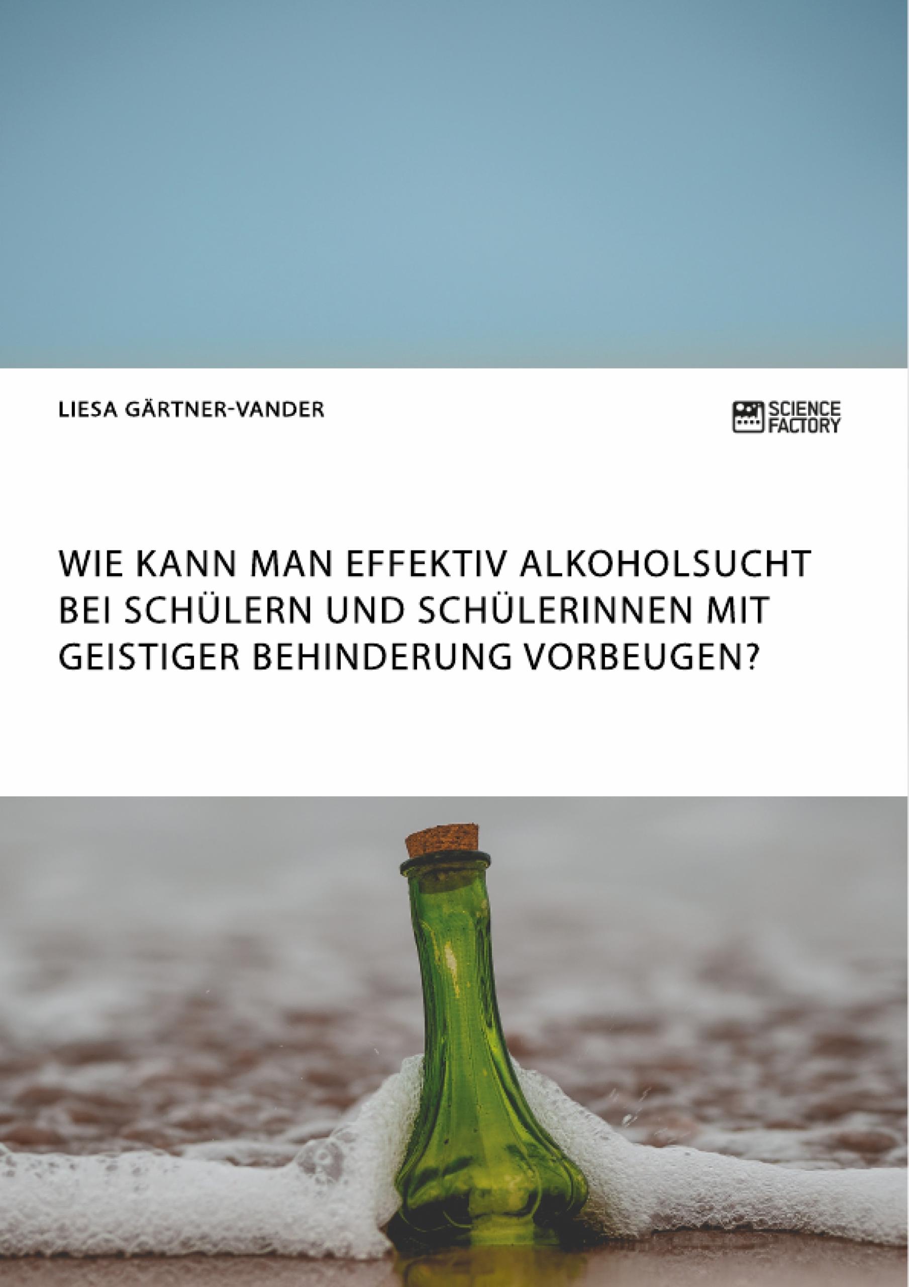 Wie kann man effektiv Alkoholsucht bei Schülern und Schülerinnen mit geistiger Behinderung vorbeugen?