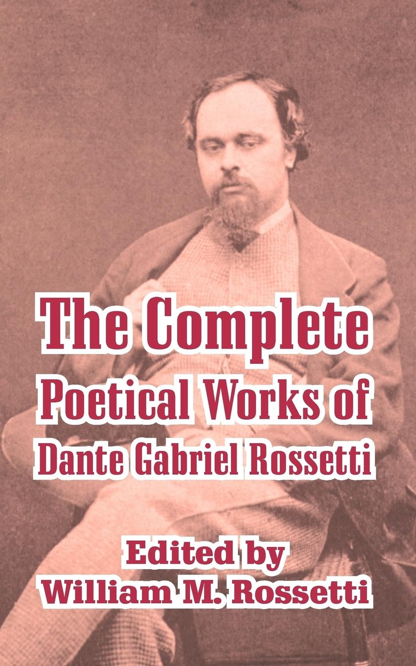 Complete Poetical Works of Dante Gabriel Rossetti, The