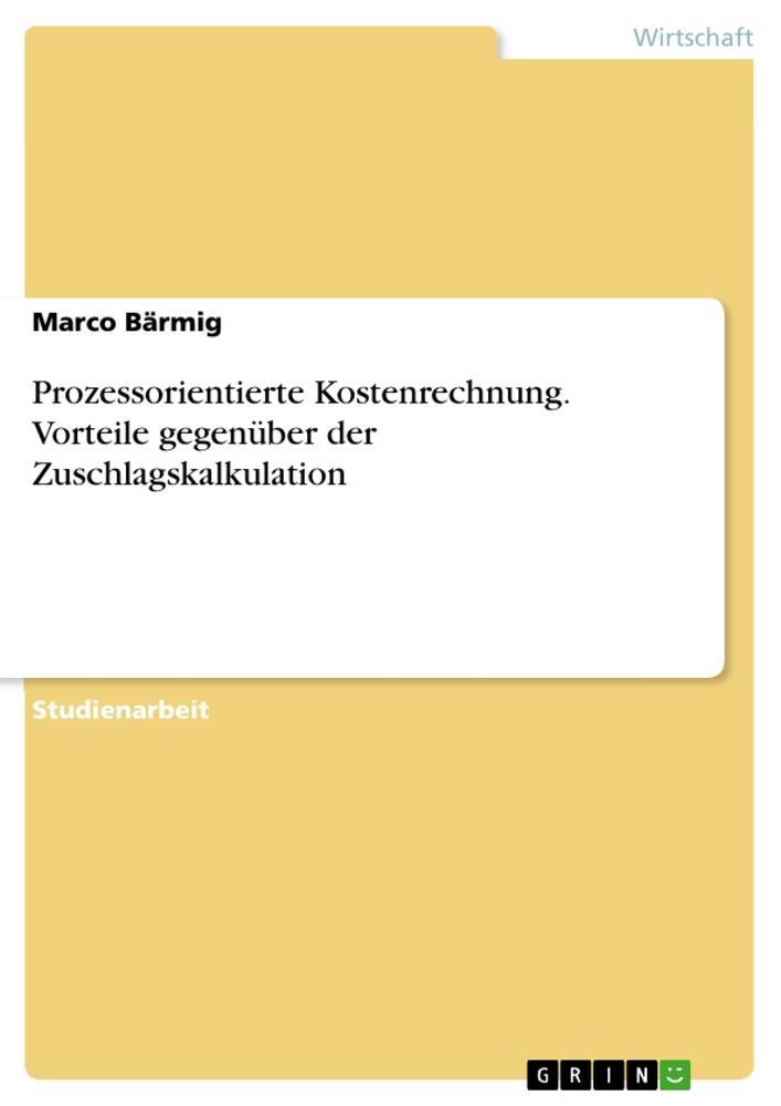 Prozessorientierte Kostenrechnung. Vorteile gegenüber der Zuschlagskalkulation