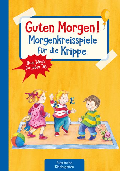 Guten Morgen! Morgenkreisspiele für die Krippe